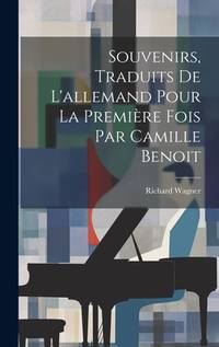 Souvenirs, traduits de l'allemand pour la première fois par Camille Benoit (French Edition)
