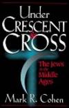 Under Crescent and Cross: The Jews in the Middle Ages