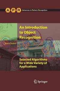 An Introduction to Object Recognition: Selected Algorithms for a Wide Variety of Applications (Advances in Computer Vision and Pattern Recognition)