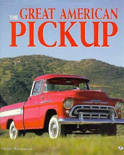The Great American Pickup: Stylesetter, Workhorse, Sport Truck