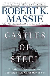 image of Castles Of Steel: Britain, Germany, And The Winning Of The Great War At Sea