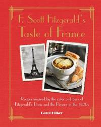 F. Scott Fitzgerald's Taste of France: Recipes inspired by the caf&Atilde;&copy;s and bars of...