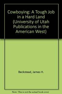 Cowboying : A Tough Job in a Hard Land