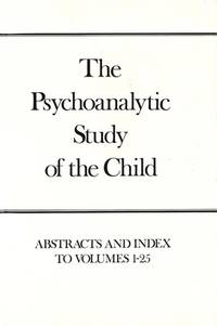 Psychoanalytic Study of the Child, Volumes 1-25: Abstracts and Index (The Psychoanalytic Study of...