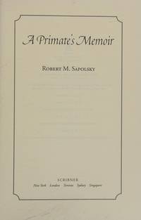 A Primate's Memoir (A Neuroscientist's Unconventional Life Among the Baboons)