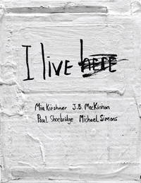 I Live Here by Mia Kirshner, J.B. Mackinnon, Paul Shoebridges, Michael Simons