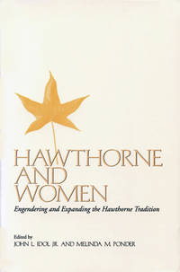 HAWTHORNE AND WOMEN. Engendering And Expanding The Hawthorne Tradition.