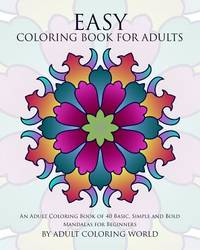 Easy Coloring Book For Adults: An Adult Coloring Book of 40 Basic, Simple and Bold Mandalas for...