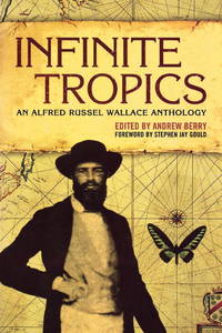Infinite Tropics: An Alfred Russel Wallace Anthology by Alfred Russel Wallace - Paperback - First Paper Edition - 2003 - from Lectioz Books (SKU: 021053)