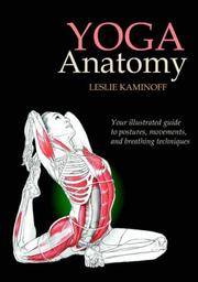 Yoga Anatomy: Your Illustrated Guide by Leslie Kaminoff - Paperback - 2007 - from Callaghan Books South and Biblio.co.nz