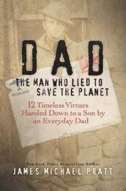 Dad: The Man Who Lie to Save the Planet: 12 Timeless Virtues Handed Down to a Son By an Everyday Dad