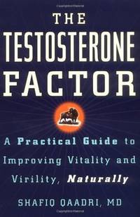 The Testosterone Factor : A Practical Guide to Improving Vitality and Virility, Naturally