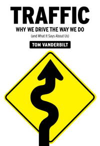 Traffic : Why We Drive the Way We Do (And What It Says about Us) by Vanderbilt, Tom