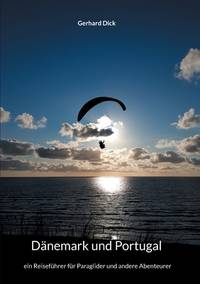 Dänemark und Portugal: ein Reiseführer für Paraglider und andere Abenteurer (German Edition)