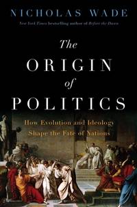 The Origin of Politics: How Evolution and Ideology Shape the Fate of Nations