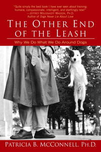 The Other End of the Leash: Why We Do What We Do Around Dogs by Patricia McConnell - 2003