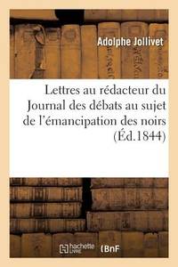 Lettres de M. A. Jollivet, au rédacteur du Journal des débats au sujet de l'émancipation des...