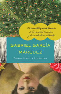 La increíble y triste historia de la cándida Eréndira y de su abuela desalmada / The Incredible and Sad Tale of Innocent Eréndira and Her Heartless Grandmo (Spanish Edition)