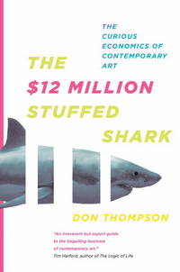 The $12 Million Stuffed Shark: The Curious Economics of Contemporary Art