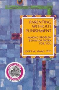 Parenting Without Punishment: Making Problem Behavior Work for You