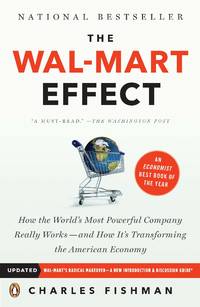 The Wal-Mart Effect: How the World&#039;s Most Powerful Company Really Works--and How It&#039;s Transforming the American Economy by Charles Fishman