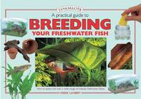 A Practical Guide to Breeding Your Freshwater Fish (Tankmasters Series)