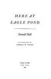 Here at Eagle Pond by HALL, Donald - 1990