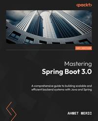 Mastering Spring Boot 3.0: A comprehensive guide to building scalable and efficient backend...