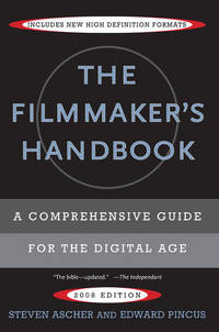 The Filmmaker&#039;s Handbook: A Comprehensive Guide for the Digital Age by Steven Ascher, Edward Pincus