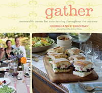 Gather: Memorable Menus for Entertaining Throughout the Seasons by Georgeanne Brennan - 2009-07-28