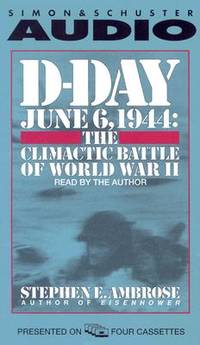 D-Day: June 6, 1944: The Climactic Battle Of World War II By Stephen E. Ambrose (Very Good Condition)