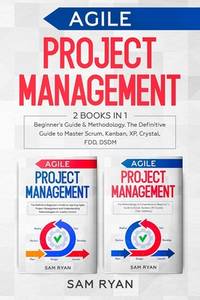 Agile Project Management: 2 Books in 1: Beginners Guide & Methodology. The Definitive Guide...