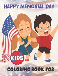 HAPPY MEMORIAL DAY COLORING BOOK FOR KIDS: awesome designs for Memorial Day Unique Collection of...
