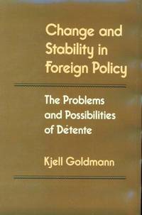 Change and Stability in Foreign Policy The Problems and Possibilities of Detente by Kjell Goldmann - First Edition - 1988 - from Ed Conroy Bookseller (SKU: CONROY137201I)
