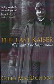 The Last Kaiser : William the Impetuous by MacDonogh, Giles: