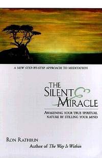 The Silent Miracle : Awakening Your True Spiritual Nature by Stilling Your Mind