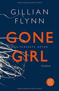 Gone Girl - Das perfekte Opfer [ German edition ] by Gillian Flynn - 2014