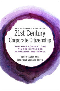 The Executive's Guide to 21st Century Corporate Citizenship: How your Company Can Win the...