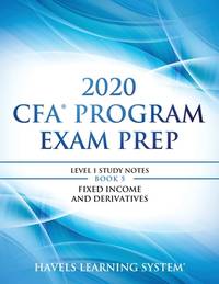 2020 CFA Program Exam Prep Level 1: 2020 CFA Level 1, Book 5: Fixed Income and Derivatives