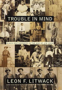 Trouble in Mind: Black Southerners in the Age of Jim Crow