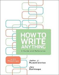 How to Write Anything : A Guide and Reference with Readings