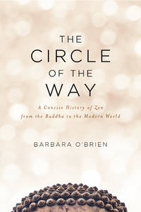 The Circle of the Way: A Concise History of Zen from the Buddha to the Modern World de O'Brien, Barbara - 2019-11-12