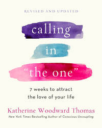 Calling in the One Revised and Expanded: 7 Weeks to Attract the Love of Your Life (Revised)