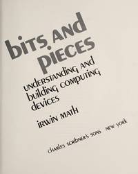 BITS AND PIECES: Understanding and Building Computing Devices