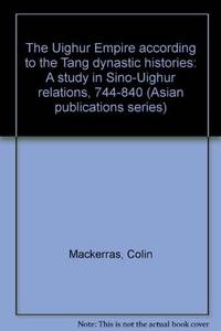 The Uighur Empire according to the TÊ»ang dynastic histories: A study in Sino-Uighur relations, 744-840 (Asian publications series)