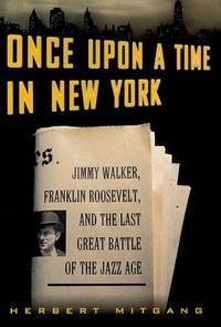 image of Once Upon a Time in New York : Jimmy Walker, Franklin Roosevelt, and the Last Great Battle of the Jazz Age