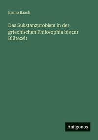Das Substanzproblem in der griechischen Philosophie bis zur Blütezeit (German Edition)