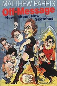 Off Message: New Labour, New Sketches by Matthew Parris - 2001-10-18