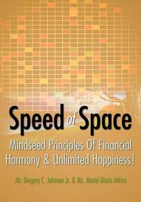 Speed of Space: SPEED OF SPACE, Mindseed Principles Of Financial Harmony & Unlimited Happiness!