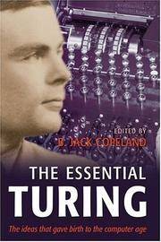 The Essential Turing: Seminal Writings in Computing, Logic, Philosophy, Artificial Intelligence,...